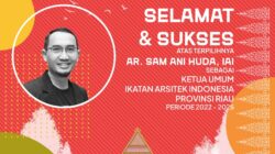 Ar.  Sam Ani Huda,  IAI, Terpilih Menjadi Ketua IAI Riau Periode 2022  – 2025 Dalam Musyawarah Provinsi ke-6